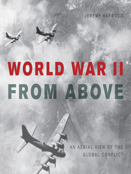 Title details for World War II From Above by Jeremy Harwood - Wait list